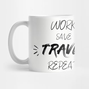 Work save travel repeat grey t-shirt for travel motivation gift for friends Mug